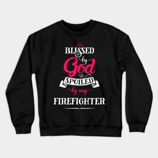 Blessed by god & spoiled by my firefighter Crewneck Sweatshirt